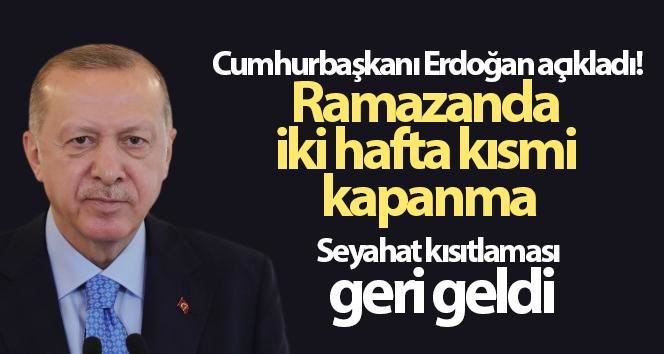 Cumhurbaşkanı Erdoğan açıkladı! Ramazanda iki hafta kısmi kapanma