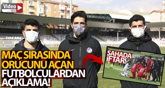 Maç sırasında orucunu açan futbolculardan açıklama