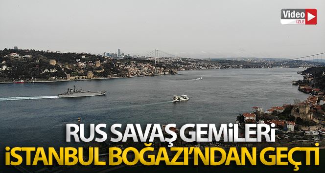 İstanbul Boğazı’ndan geçiş yapan Rus savaş gemileri havadan görüntülendi
