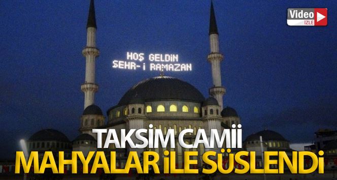 Taksim Camii mahyalar ile süslendi