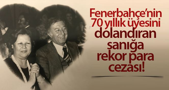 (Özel) Fenerbahçe’nin 70 yıllık üyesini dolandıran sanığa rekor para cezası