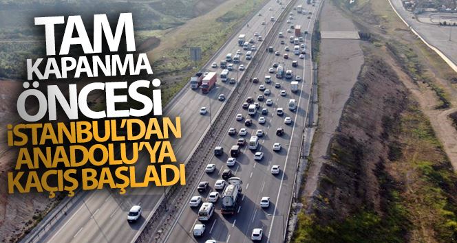 Tam kapanma öncesi İstanbul’dan Anadolu’ya kaçış başladı