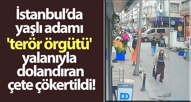 (Özel) İstanbul’da yaşlı adamı “terör örgütü” yalanıyla dolandıran çete çökertildi