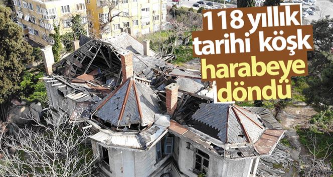 (Özel)- Kadıköy’deki 118 yıllık tarihi köşk harabeye döndü