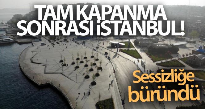 Tam kapanma sonrası Kadıköy ve Üsküdar’da meydanlar sessizliğe büründü