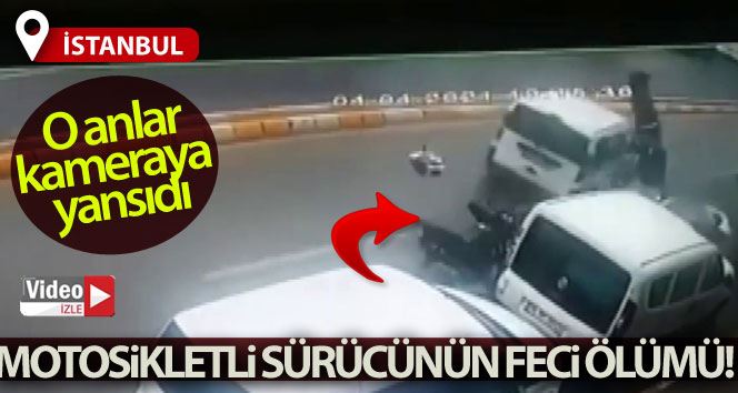 İstanbul’da motosikletli sürücünün feci ölümü kamerada