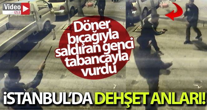 (Özel) İstanbul’da dehşet anları: Döner bıçağıyla saldıran genci tabancayla vurdu