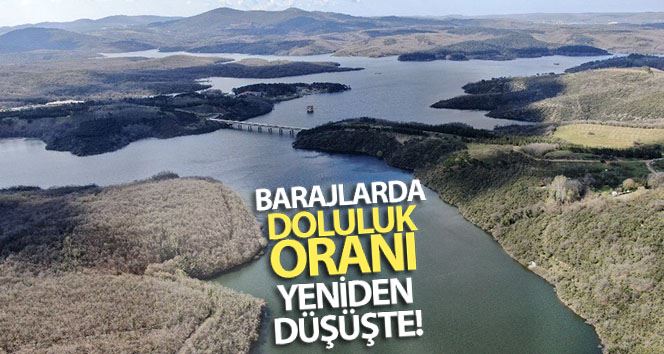 İstanbul’un barajlarında doluluk oranları düşüşe geçti