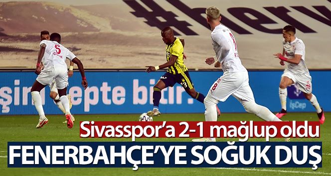 Süper Lig: Fenerbahçe: 1 - DG Sivasspor: 2 (Maç sonucu)