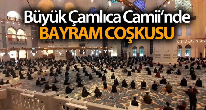 Büyük Çamlıca Camii’nde korona virüs tedbirleriyle bayram namazı kılındı