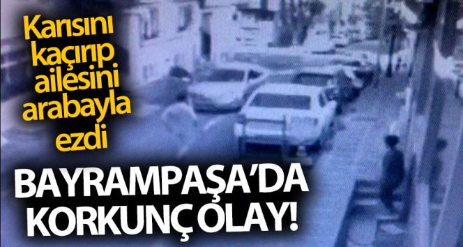 (ÖZEL) Bayrampaşa’da boşanma aşamasındaki karısını kaçırıp, ailesini ezdi