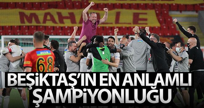 Beşiktaş’ın en anlamlı şampiyonluğu