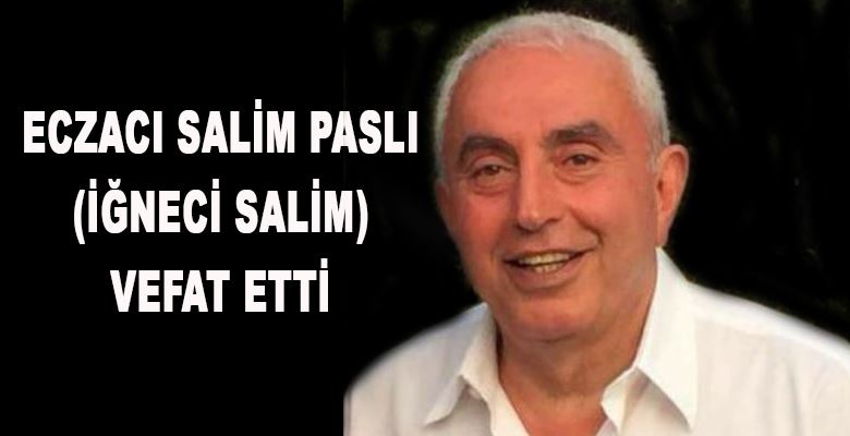 Eczacı Salim Paslı vefat etti