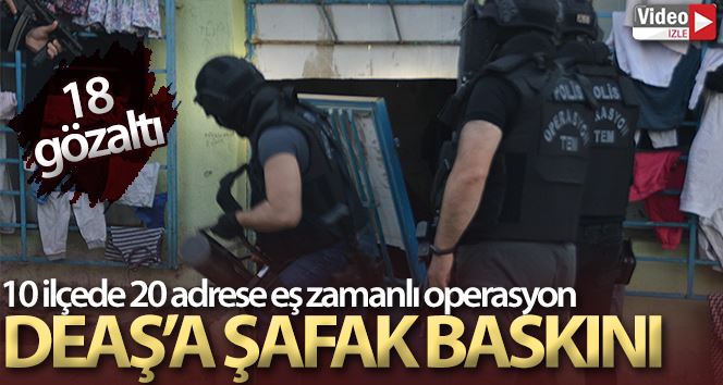 İstanbul’da DEAŞ’a şafak baskını...10 ilçede 20 adrese eş zamanlı operasyon