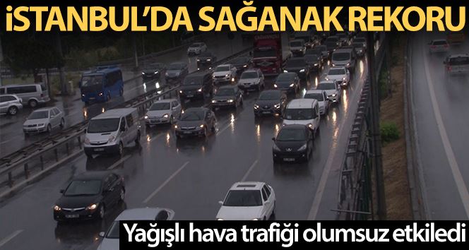 İstanbul’da sağanak yağmur  nedeniyle trafik yoğunluğu rekor seviyeye ulaştı