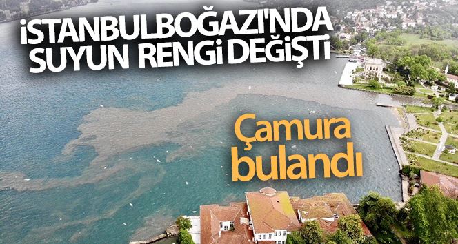 (Özel) İstanbul Boğazı’nda suyun rengi değişti, çamura bulandı