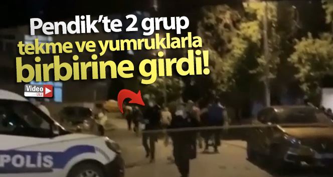 Pendik’te 2 grup tekme ve yumruklarla birbirine girdi