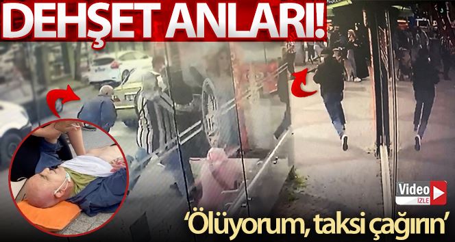 (Özel) İstanbul’un göbeğinde dehşet anları kamerada: “Ölüyorum, taksi çağırın”