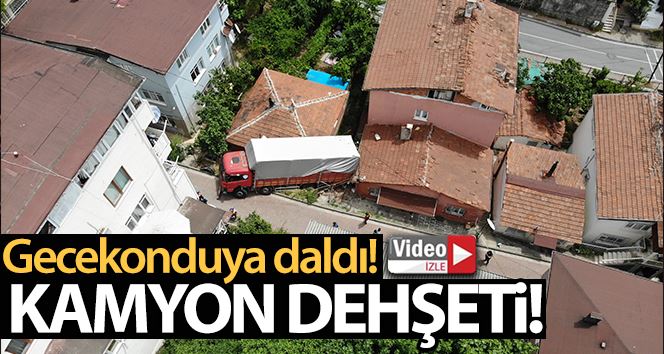 İstanbul’da kamyon dehşeti kamerada: Gecekonduya daldı