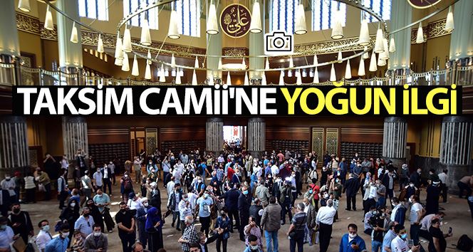 Taksim Camisi’ne yoğun ilgi