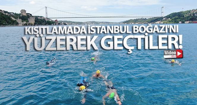 (Özel) Kısıtlamada İstanbul Boğazı’nı yüzerek geçtiler