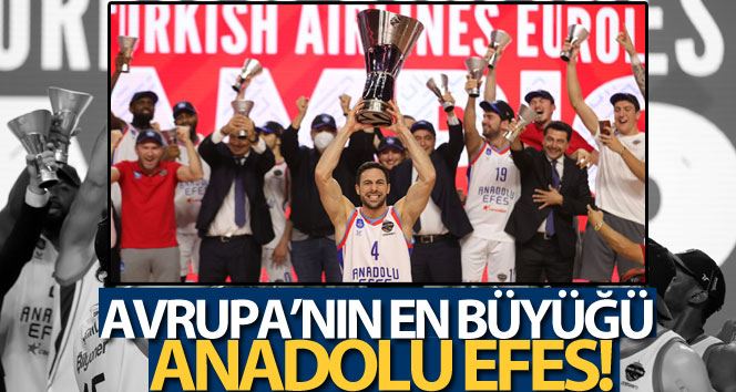 Basketbolda Avrupa’nın en büyüğü Anadolu Efes