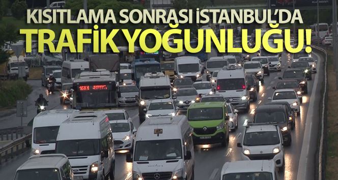 Kısıtlama sonrası İstanbul’da trafik yoğunluğu
