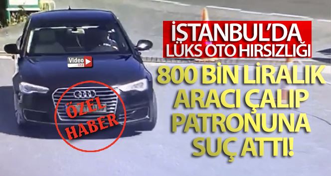 (Özel) İstanbul’da milyonluk oto hırsızlığı: 800 bin liralık aracı çalıp suçu patronuna attı