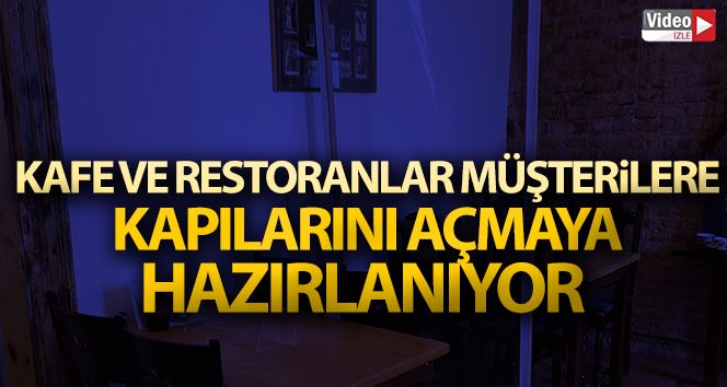 Kafe ve restoranlar müşterilere kapılarını açmaya hazırlanıyor