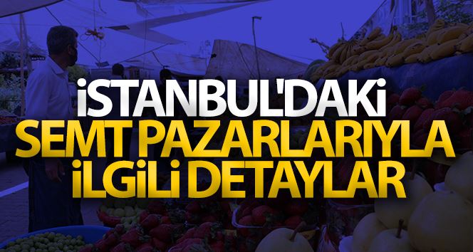 İstanbul’daki semt pazarlarıyla ilgili detaylar