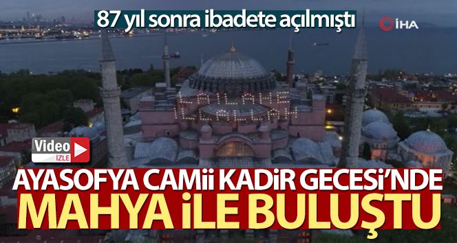 Ayasofya Camii, Kadir Gecesi’nde mahya ile buluştu