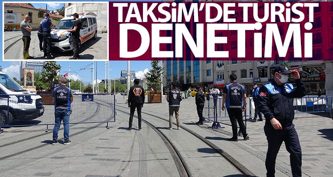 Taksim’de turistlere yönelik denetim
