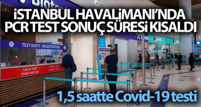 İstanbul Havalimanı’nda PCR test sonuç süresi kısaldı: 1,5 saatte Covid-19 testi