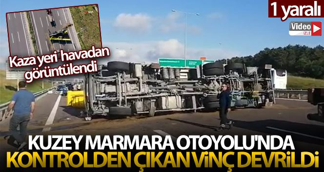 Kuzey Marmara Otoyolu’nda kontrolden çıkan vinç devrildi:1 yaralı