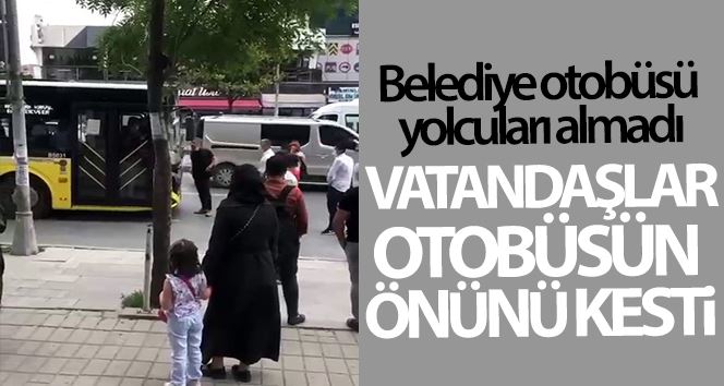 (Özel) Belediye otobüsü yolcuları almadı, vatandaşlar otobüsün önünü kesti