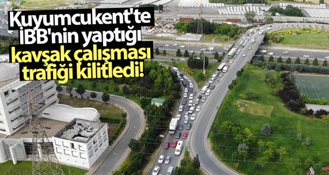 Kuyumcukent’te İBB’nin yaptığı kavşak çalışması trafiği kilitledi