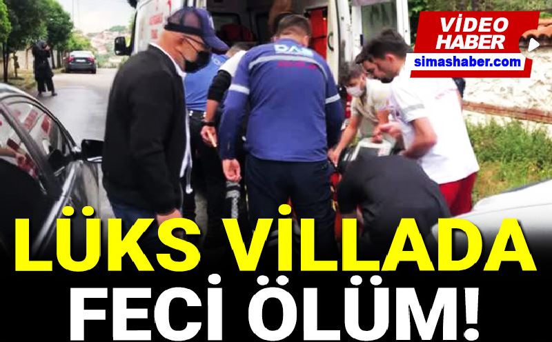 (Özel) Lüks villada feci ölüm