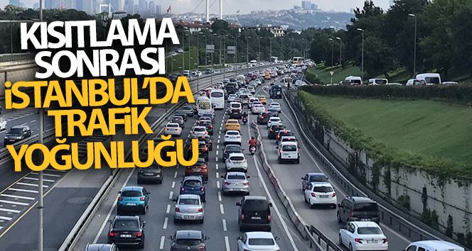 Kısıtlama sonrası İstanbul’da trafik yoğunluğu
