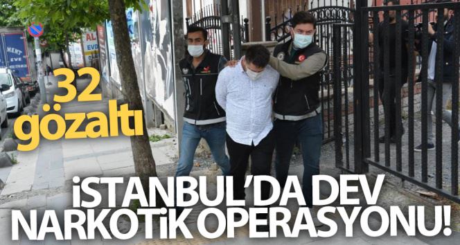 İstanbul’da örgütlü uyuşturucu satıcılarına yönelik eş zamanlı operasyon: 32 gözaltı