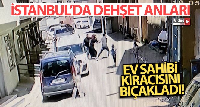 (Özel) İstanbul’da dehşet anları kamerada: Ev sahibi kiracısını bıçakladı