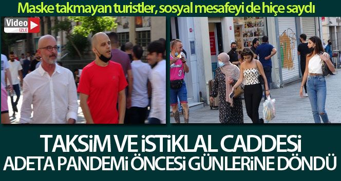 Taksim ve İstiklal Caddesi, adeta pandemi öncesi günlerine döndü