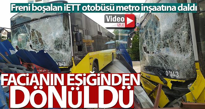 Kağıthane’de freni boşalan İETT otobüsü metro inşaatına daldı