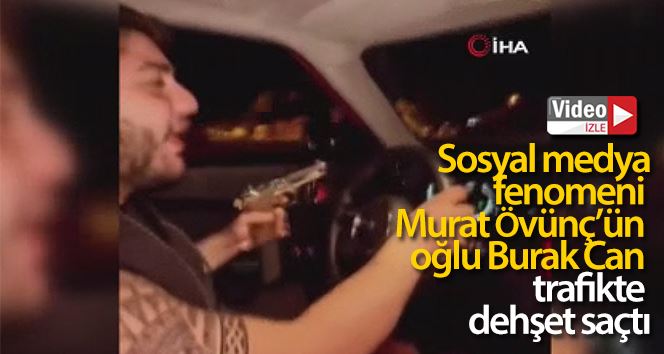 Sosyal medya fenomeni Murat Övünç’ün oğlu Burak Can trafikte dehşet saçtı