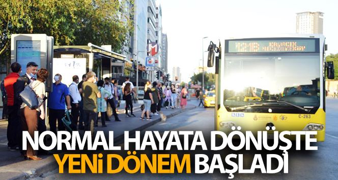 Normal hayata dönüşte yeni dönem başladı