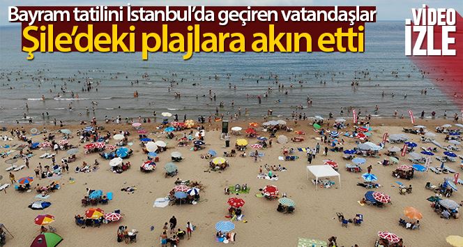 Tatil başladı, Şile plajları doldu taştı