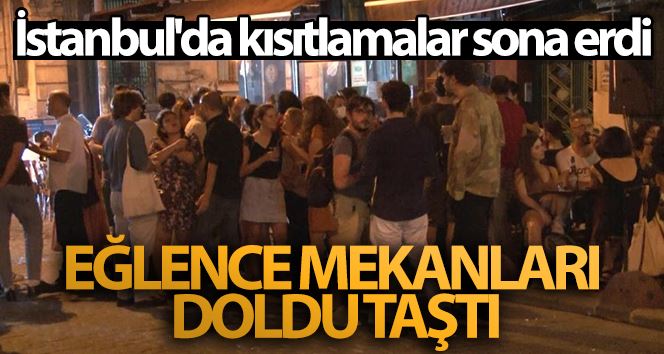 İstanbul’da kısıtlamalar sona erdi, eğlence mekanları doldu taştı
