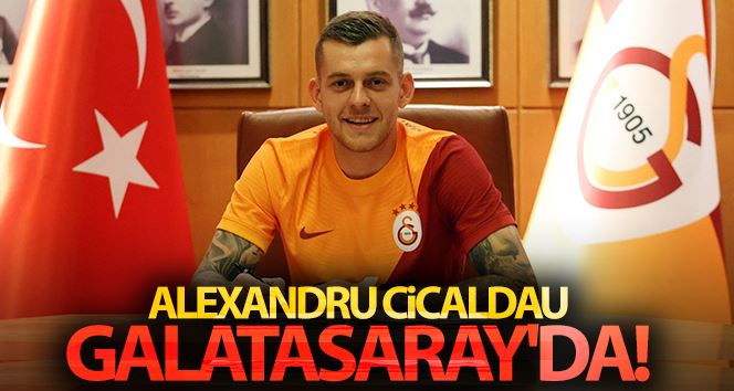 Alexandru Cicaldau resmen Galatasaray’da