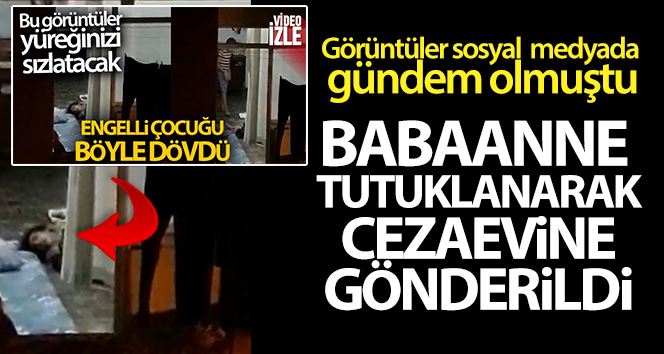 (Özel) İstanbul’da engelli torununu döven 75 yaşındaki kadın tutuklandı