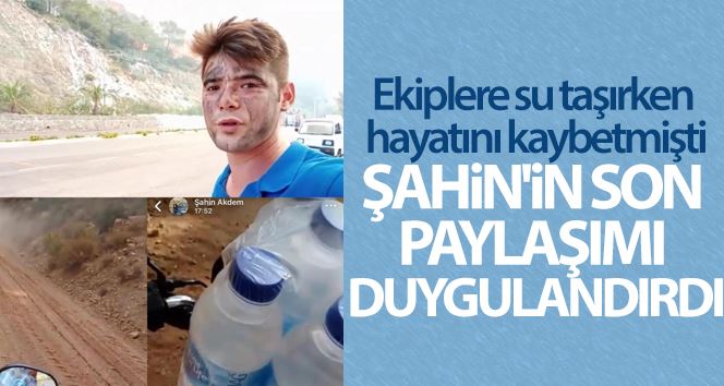 Ekiplere su taşırken hayatını kaybetmişti! Şahin