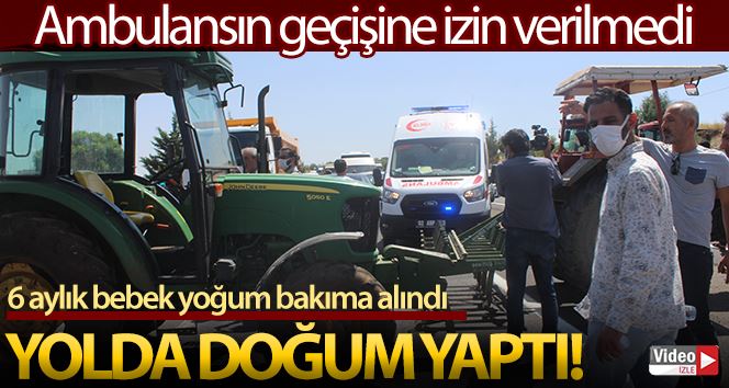 Ambulansa yol verilmeyince doğum yolda oldu